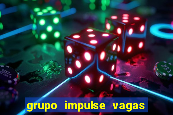 grupo impulse vagas home office